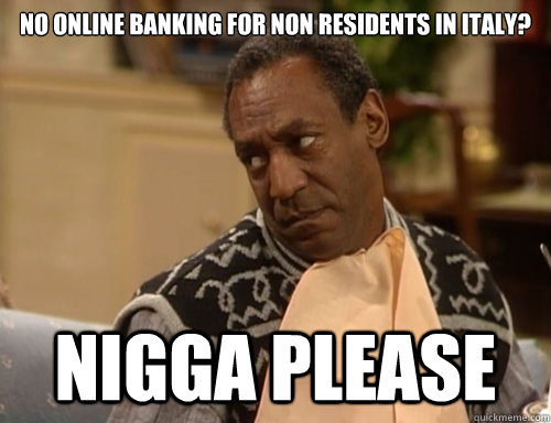 No online banking for non residents in Italy? Nigga please  