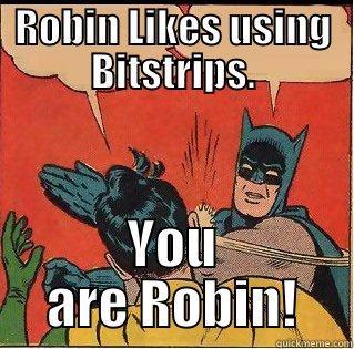 ROBIN LIKES USING BITSTRIPS. YOU ARE ROBIN! Slappin Batman