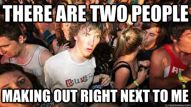 There are two people making out right next to me - There are two people making out right next to me  Misc