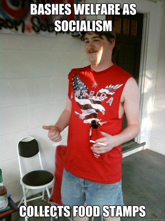 bashes welfare as socialism collects food stamps  Redneck Randal