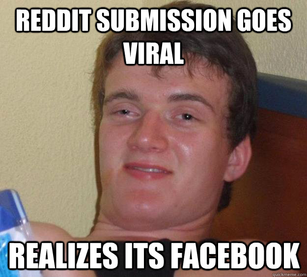 Reddit submission goes viral  Realizes its facebook  10 Guy