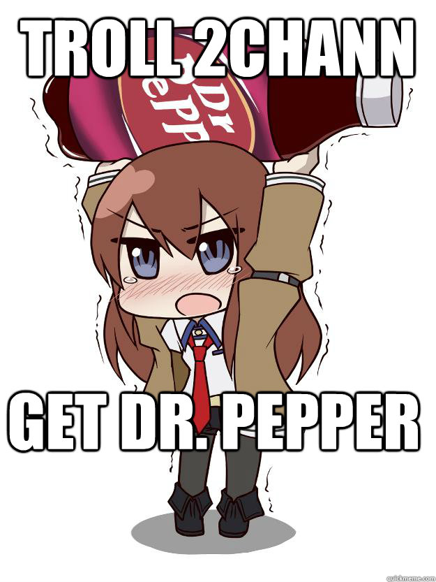 Troll 2chann Get Dr. Pepper  Makise kurisu a-all of my dr peppers