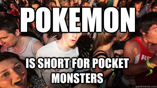 Pokemon Is short for pocket monsters  Sudden Clarity Clarence