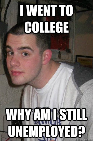I went to college why am I still unemployed?  