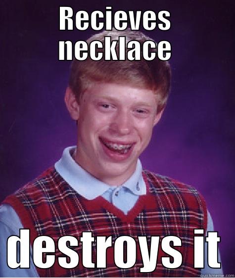 RECIEVES NECKLACE DESTROYS IT Bad Luck Brian