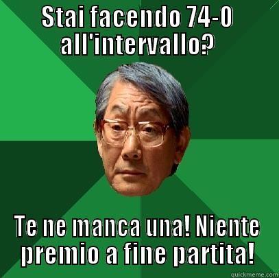 STAI FACENDO 74-0 ALL'INTERVALLO? TE NE MANCA UNA! NIENTE PREMIO A FINE PARTITA! High Expectations Asian Father
