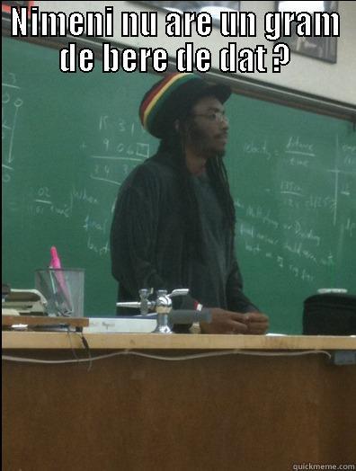 NIMENI NU ARE UN GRAM DE BERE DE DAT ?  Rasta Science Teacher