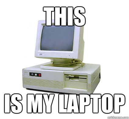 this is my laptop  Your First Computer