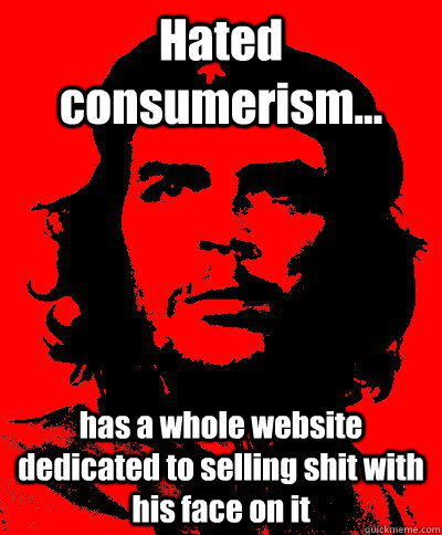 Hated consumerism... has a whole website dedicated to selling shit with his face on it  