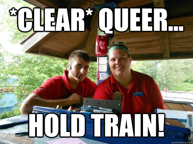 *Clear* Queer... HOLD TRAIN!  Cedar Point Ride Operator