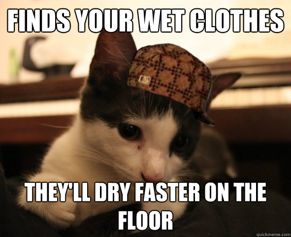 finds your wet clothes they'll dry faster on the floor  