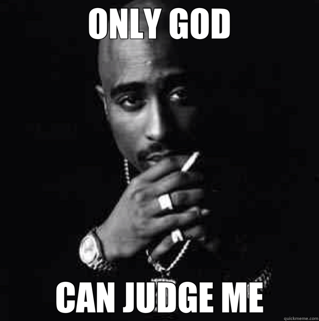 ONLY GOD CAN JUDGE ME  