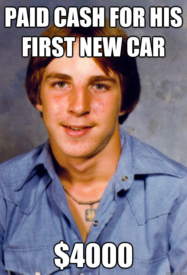 paid cash for his first new car $4000  Old Economy Steven