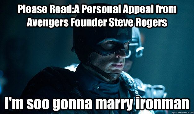 Please Read:A Personal Appeal from Avengers Founder Steve Rogers I'm soo gonna marry ironman  