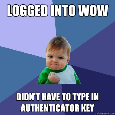 LOGGED INTO WOW didn't have to type in authenticator key - LOGGED INTO WOW didn't have to type in authenticator key  Success Kid