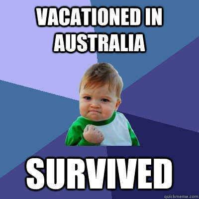 Vacationed in Australia Survived  Success Kid