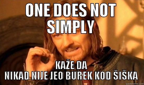 ONE DOES NOT SIMPLY KAŽE DA NIKAD NIJE JEO BUREK KOD ŠIŠKA Boromir