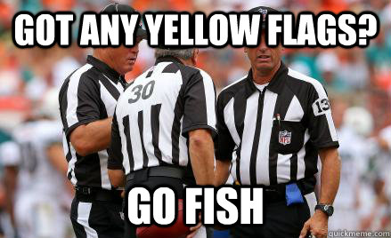 got any yellow flags? go fish  