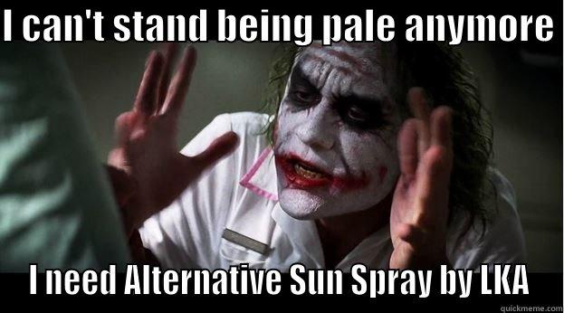 I CAN'T STAND BEING PALE ANYMORE  I NEED ALTERNATIVE SUN SPRAY BY LKA Joker Mind Loss
