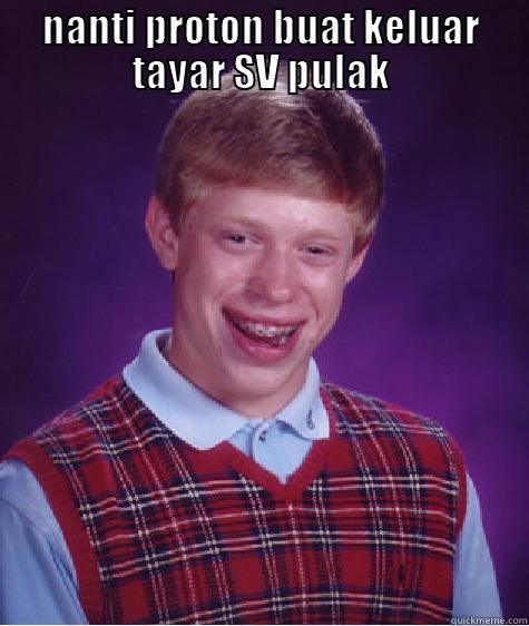 NANTI PROTON BUAT KELUAR TAYAR SV PULAK  Bad Luck Brian