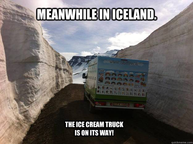Meanwhile in Iceland. The Ice cream truck is on its way!  - Meanwhile in Iceland. The Ice cream truck is on its way!   Meanwhile in Iceland