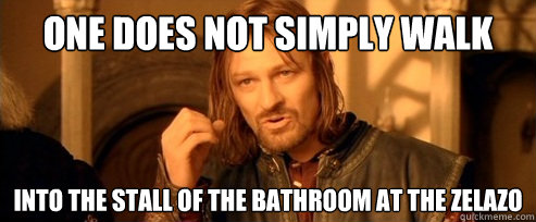 One does not simply walk into the stall of the bathroom at the Zelazo  One Does Not Simply