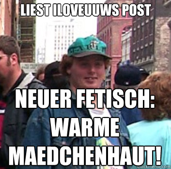 liest iloveuuws post neuer fetisch: warme maedchenhaut! - liest iloveuuws post neuer fetisch: warme maedchenhaut!  Rm ersti