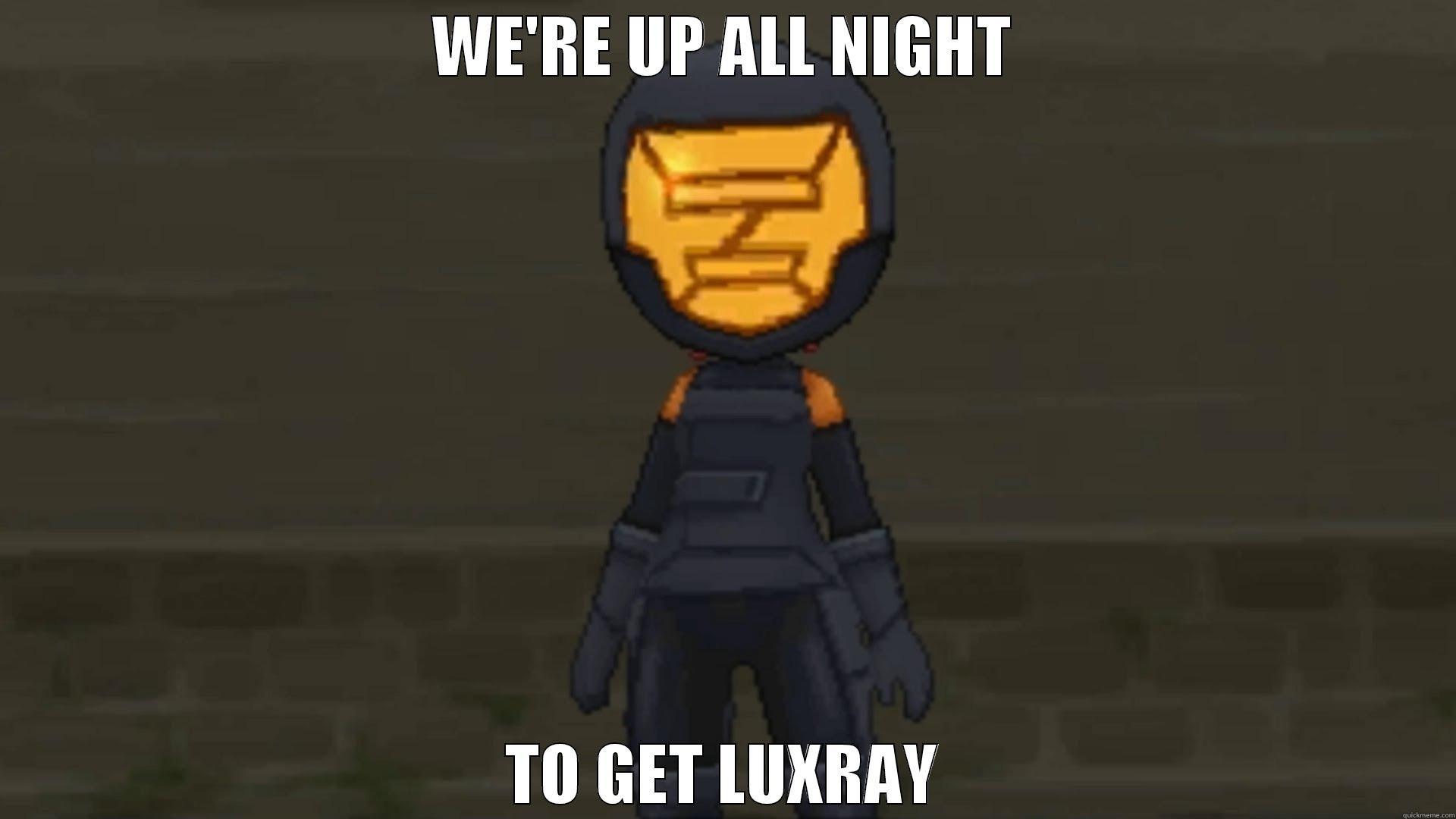 WE'RE UP ALL NIGHT TO GET LUXRAY Misc
