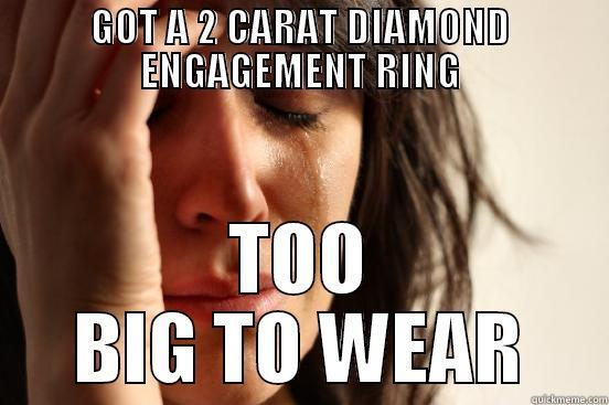 GOT A 2 CARAT DIAMOND ENGAGEMENT RING TOO BIG TO WEAR First World Problems