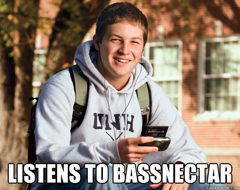  listens to bassnectar  College Freshman