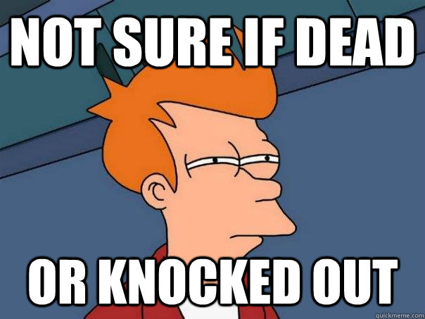 not sure if dead or knocked out  Futurama Fry