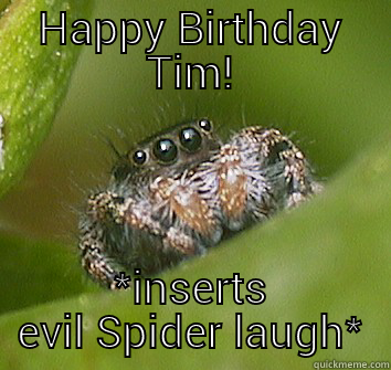 Spidey Laugh! - HAPPY BIRTHDAY TIM! *INSERTS EVIL SPIDER LAUGH* Misunderstood Spider