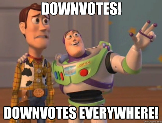 Downvotes! Downvotes everywhere! - Downvotes! Downvotes everywhere!  Toy Story