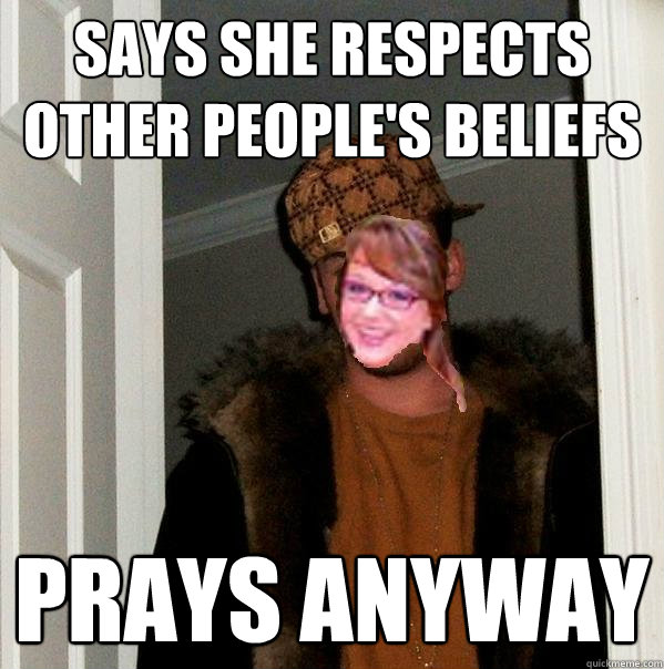 Says she respects other people's beliefs Prays anyway  