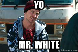 yo mr. white  