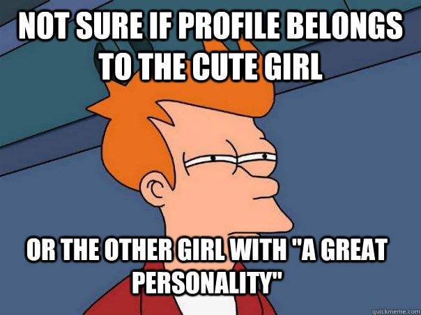 Not sure if profile belongs to the cute girl or the other girl with 