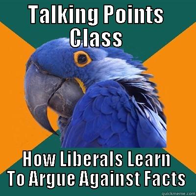 TALKING POINTS CLASS HOW LIBERALS LEARN TO ARGUE AGAINST FACTS Paranoid Parrot