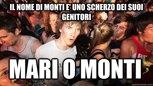Il nome di Monti e' uno scherzo dei suoi genitori Mari o Monti  Sudden Clarity Clarence