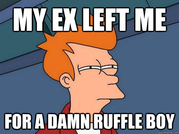 My Ex Left Me  For A Damn ruffle Boy  Futurama Fry