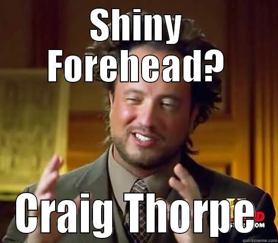 SHINY FOREHEAD? CRAIG THORPE Ancient Aliens