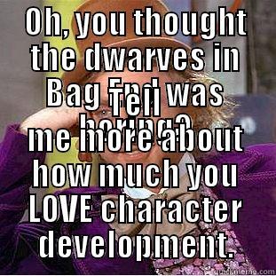 OH, YOU THOUGHT THE DWARVES IN BAG END WAS BORING? TELL ME MORE ABOUT HOW MUCH YOU LOVE CHARACTER DEVELOPMENT. Creepy Wonka
