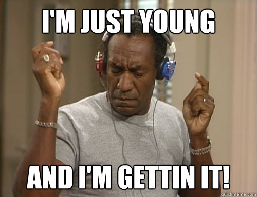 I'm just young and i'm gettin it! - I'm just young and i'm gettin it!  Bill Cosby Headphones