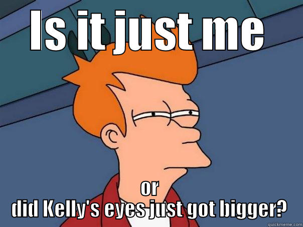 IS IT JUST ME OR DID KELLY'S EYES JUST GOT BIGGER? Futurama Fry