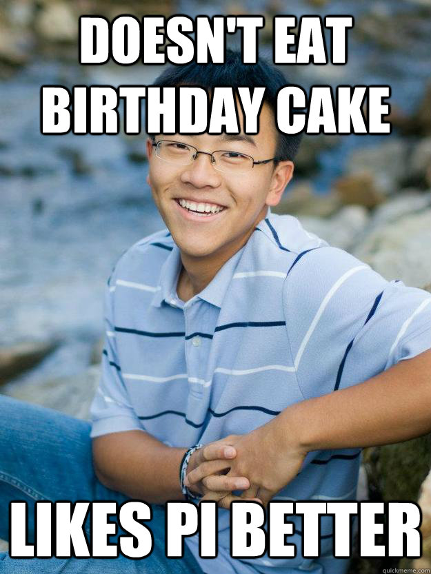 Doesn't eat birthday cake likes pi better  rebellious asian birthday