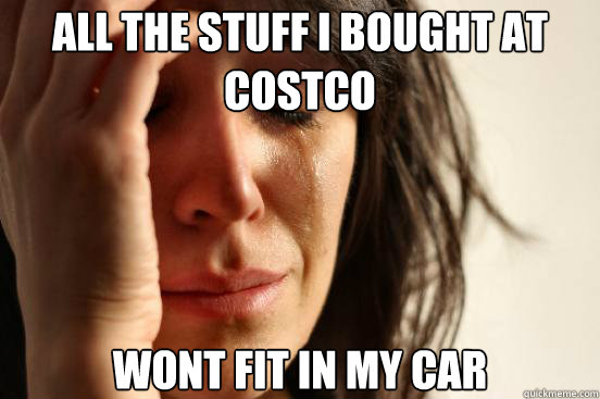 All the stuff i bought at costco  wont fit in my car - All the stuff i bought at costco  wont fit in my car  First World Problems