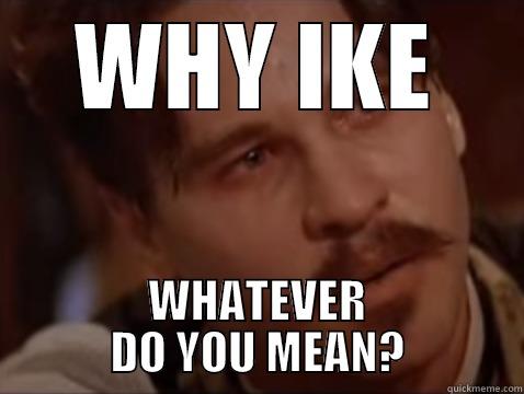 Doc Holliday - WHY IKE WHATEVER DO YOU MEAN? Misc