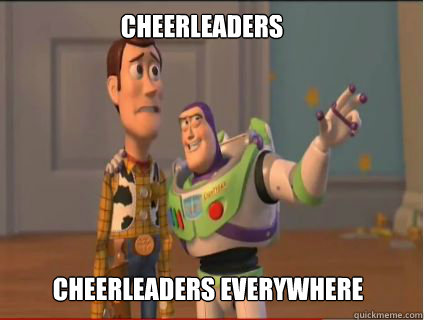 Cheerleaders cheerleaders EVERYWHERE  woody and buzz