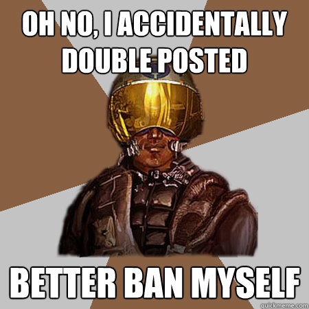oh no, i accidentally double posted better ban myself - oh no, i accidentally double posted better ban myself  Recon Number 54