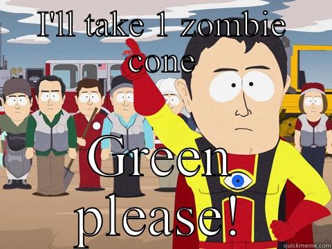 I'LL TAKE 1 ZOMBIE CONE GREEN PLEASE! Captain Hindsight