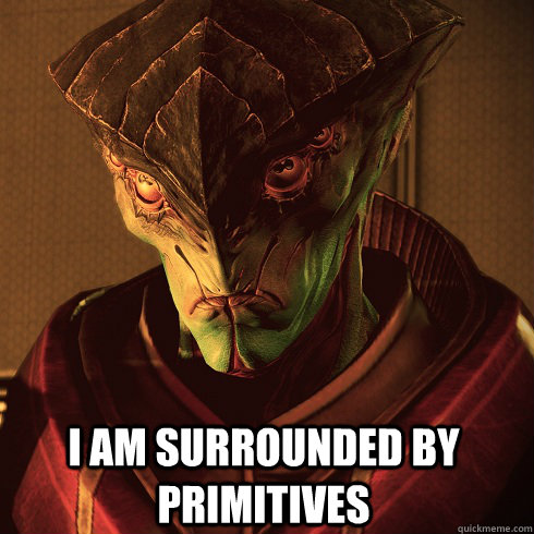  I am surrounded by primitives  Condescending Javik